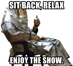 Sit back and enjoy the show